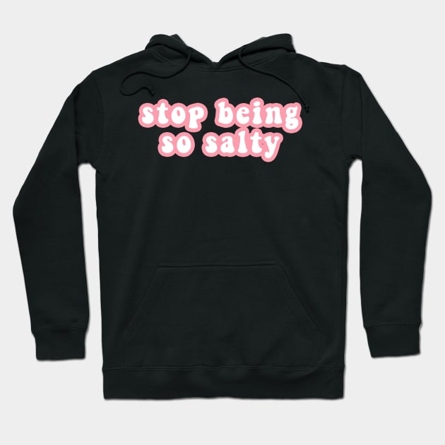 Stop Being So Salty Hoodie by CityNoir